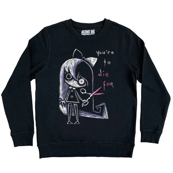 You're to Die For Sweatshirt